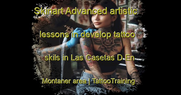 Skinart Advanced artistic lessons in develop tattoo skils in Las Casetas D En Montaner area | TattooTraining | TattooClasses | SkinartTraining-Spain